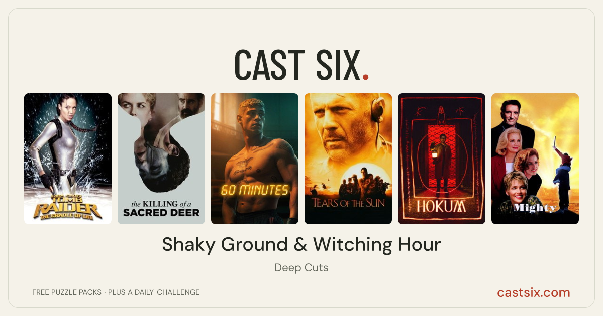 Shaky Ground & Witching Hour: a Cast Six movie puzzle. Six movie posters in a row: Lara Croft: Tomb Raider - The Cradle of Life, The Killing of a Sacred Deer, Sixty Minutes, Tears of the Sun, Hokum, The Mighty. Six movies, six categories, three checks. Free to play at castsix.com.
