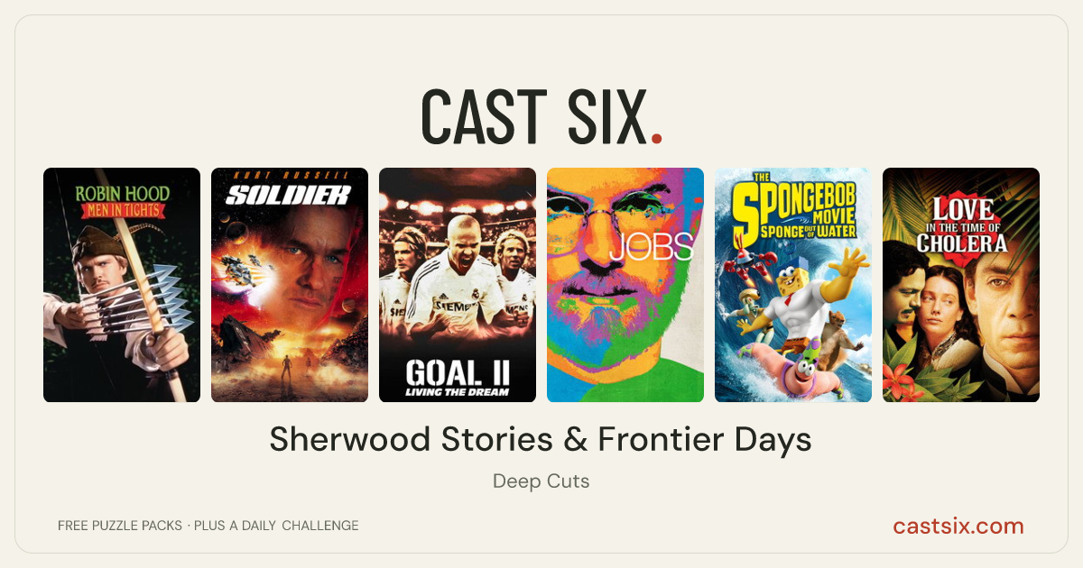 Sherwood Stories & Frontier Days: a Cast Six movie puzzle. Six movie posters in a row: Robin Hood: Men in Tights, Soldier, Goal II: Living the Dream, Jobs, The SpongeBob Movie: Sponge Out of Water, Love in the Time of Cholera. Six movies, six categories, three checks. Free to play at castsix.com.