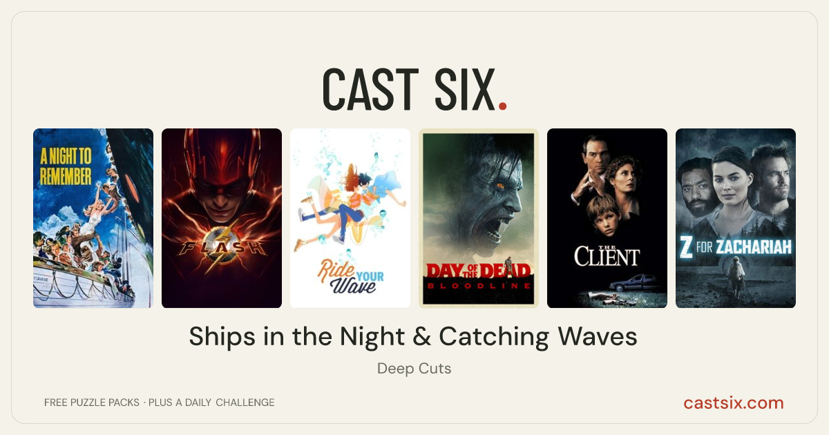 Ships in the Night & Catching Waves: a Cast Six movie puzzle. Six movie posters in a row: A Night to Remember, The Flash, Ride Your Wave, Day of the Dead: Bloodline, The Client, Z for Zachariah. Six movies, six categories, three checks. Free to play at castsix.com.