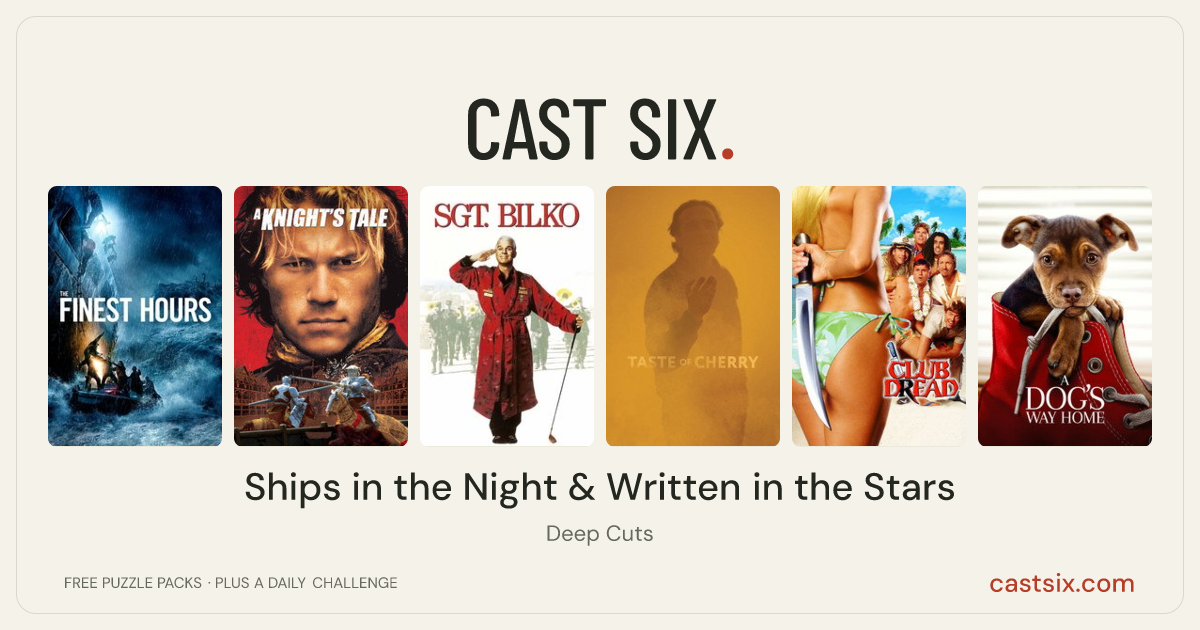 Ships in the Night & Written in the Stars: a Cast Six movie puzzle. Six movie posters in a row: The Finest Hours, A Knight's Tale, Sgt. Bilko, Taste of Cherry, Club Dread, A Dog's Way Home. Six movies, six categories, three checks. Free to play at castsix.com.