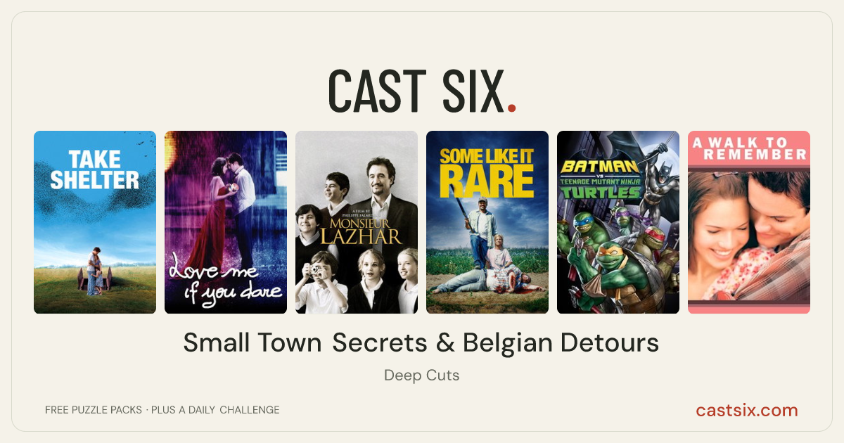 Small Town Secrets & Belgian Detours: a Cast Six movie puzzle. Six movie posters in a row: Take Shelter, Love Me If You Dare, Monsieur Lazhar, Some Like It Rare, Batman vs Teenage Mutant Ninja Turtles, A Walk to Remember. Six movies, six categories, three checks. Free to play at castsix.com.