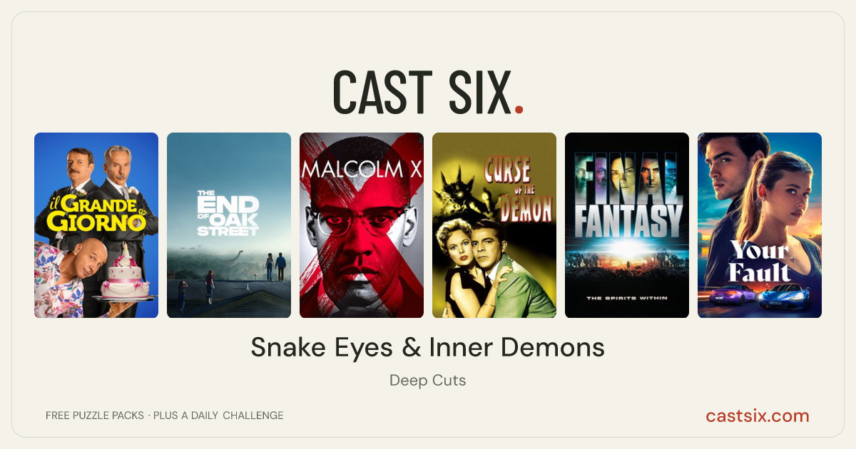 Snake Eyes & Inner Demons: a Cast Six movie puzzle. Six movie posters in a row: The Great Day, The End of Oak Street, Malcolm X, Night of the Demon, Final Fantasy: The Spirits Within, Your Fault. Six movies, six categories, three checks. Free to play at castsix.com.