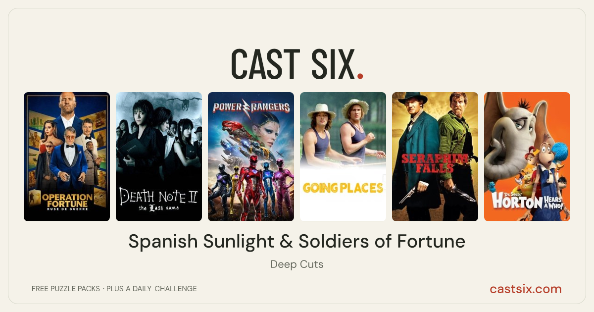 Spanish Sunlight & Soldiers of Fortune: a Cast Six movie puzzle. Six movie posters in a row: Operation Fortune: Ruse de Guerre, Death Note: The Last Name, Power Rangers, Going Places, Seraphim Falls, Horton Hears a Who!. Six movies, six categories, three checks. Free to play at castsix.com.