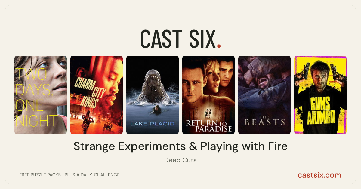 Strange Experiments & Playing with Fire: a Cast Six movie puzzle. Six movie posters in a row: Two Days, One Night, Charm City Kings, Lake Placid, Return to Paradise, The Beasts, Guns Akimbo. Six movies, six categories, three checks. Free to play at castsix.com.