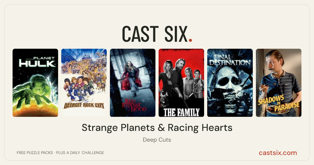 Strange Planets & Racing Hearts: a Cast Six movie puzzle. Six movie posters in a row: Planet Hulk, Detroit Rock City, Red Riding Hood, The Family, The Final Destination, Shadows in Paradise. Six movies, six categories, three checks. Free to play at castsix.com.