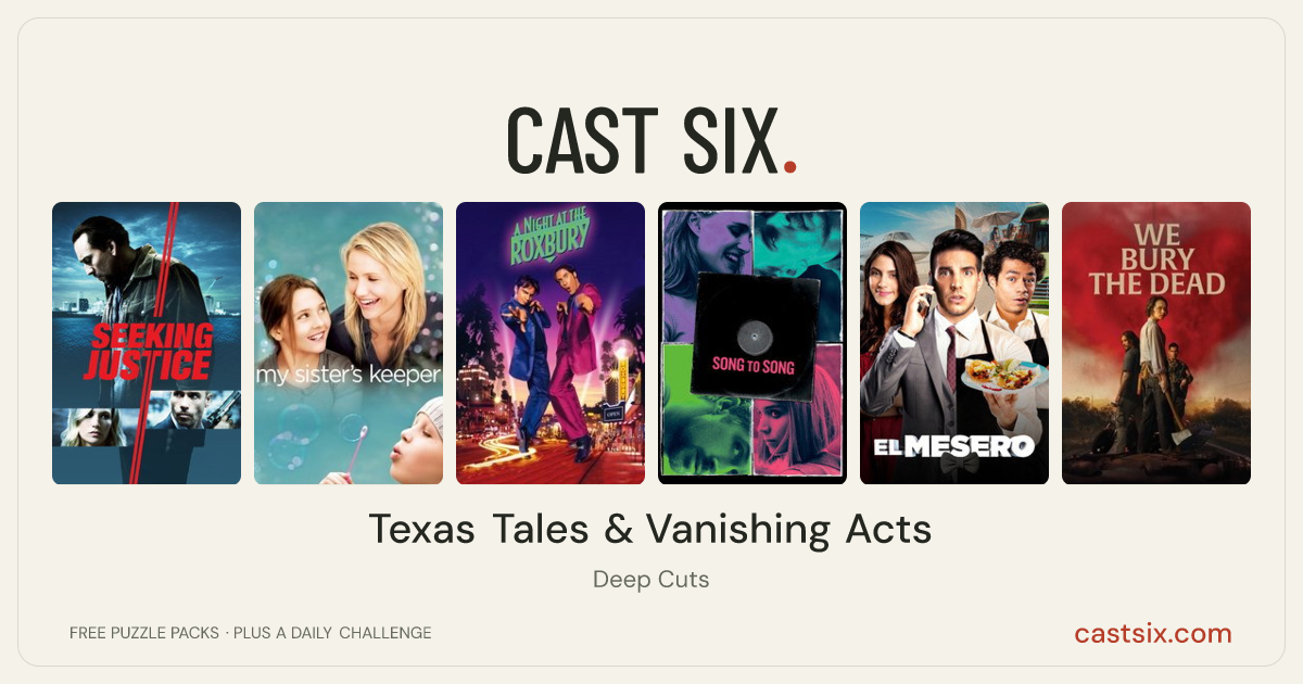 Texas Tales & Vanishing Acts: a Cast Six movie puzzle. Six movie posters in a row: Seeking Justice, My Sister's Keeper, A Night at the Roxbury, Song to Song, El mesero, We Bury the Dead. Six movies, six categories, three checks. Free to play at castsix.com.