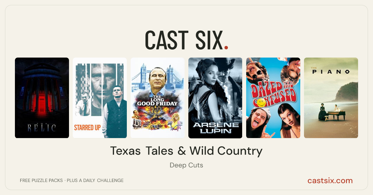 Texas Tales & Wild Country: a Cast Six movie puzzle. Six movie posters in a row: The Relic, Starred Up, The Long Good Friday, Arsène Lupin, Dazed and Confused, The Piano. Six movies, six categories, three checks. Free to play at castsix.com.