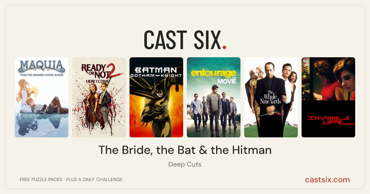 The Bride, the Bat & the Hitman: a Cast Six movie puzzle. Six movie posters in a row: Maquia: When the Promised Flower Blooms, Ready or Not: Here I Come, Batman: Gotham Knight, Entourage, The Whole Nine Yards, Invisible Life. Six movies, six categories, three checks. Free to play at castsix.com.
