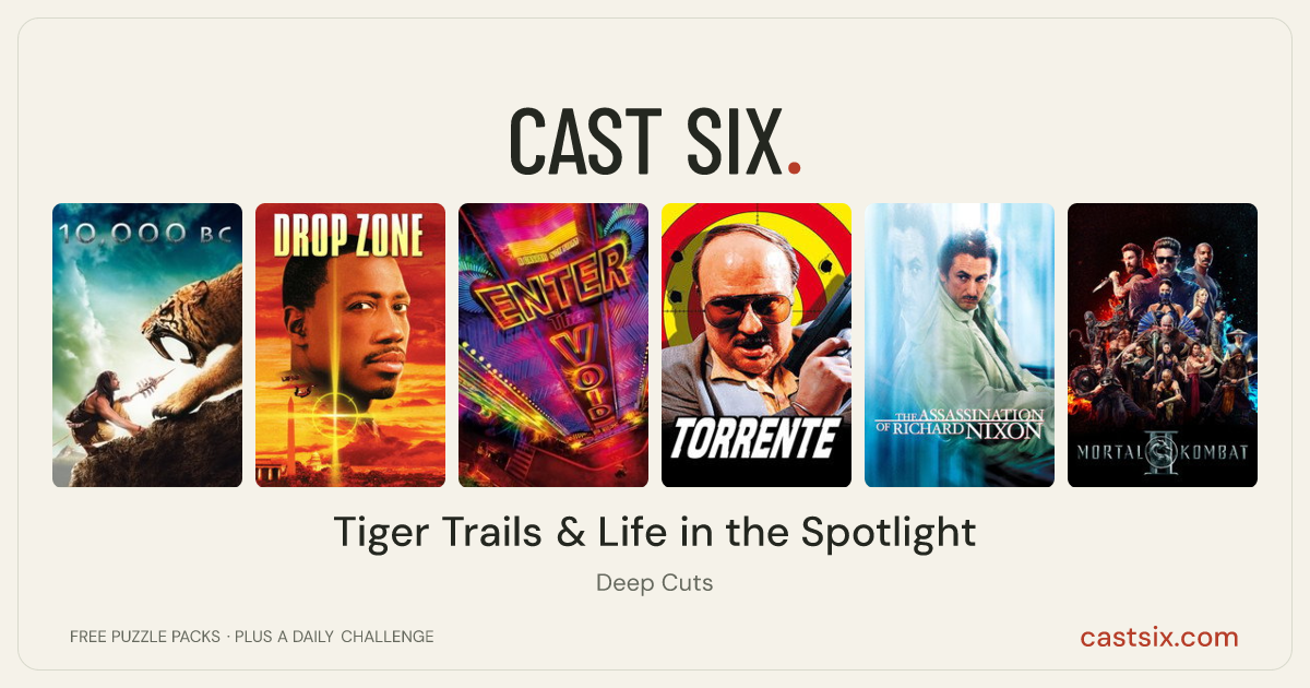 Tiger Trails & Life in the Spotlight: a Cast Six movie puzzle. Six movie posters in a row: 10,000 BC, Drop Zone, Enter the Void, Torrente: The Dumb Arm of the Law, The Assassination of Richard Nixon, Mortal Kombat II. Six movies, six categories, three checks. Free to play at castsix.com.