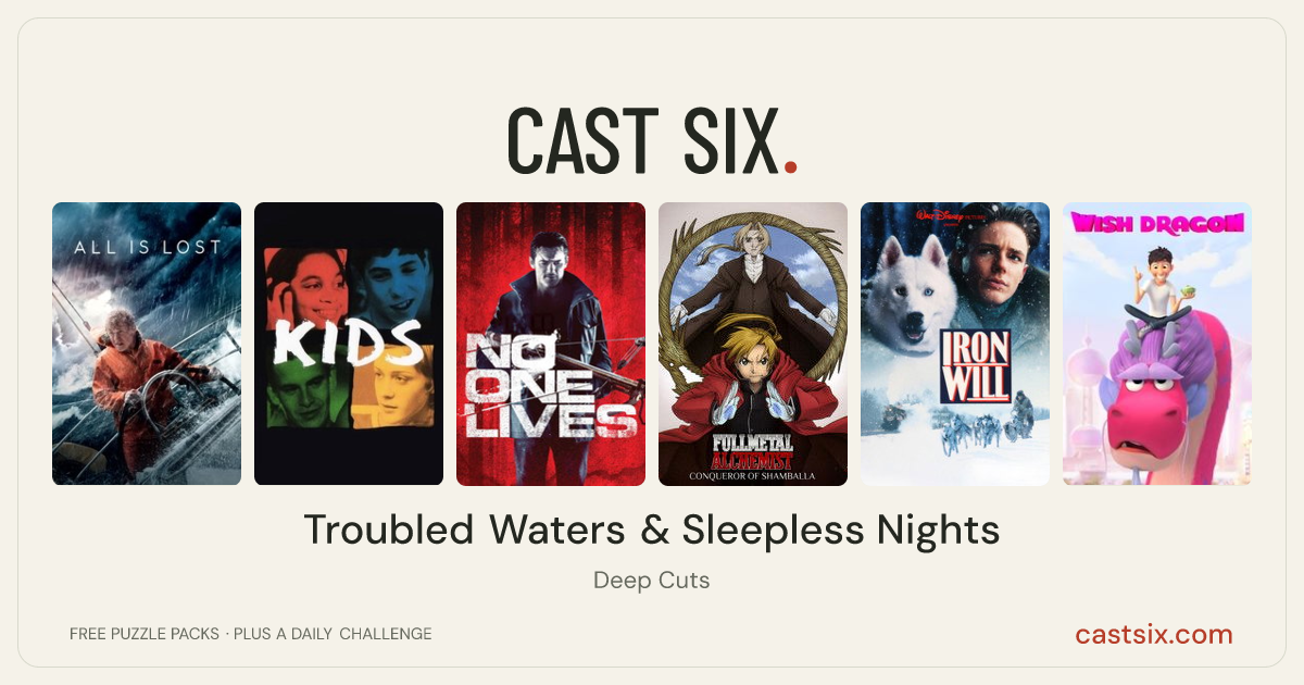 Troubled Waters & Sleepless Nights: a Cast Six movie puzzle. Six movie posters in a row: All Is Lost, Kids, No One Lives, Fullmetal Alchemist the Movie: Conqueror of Shamballa, Iron Will, Wish Dragon. Six movies, six categories, three checks. Free to play at castsix.com.