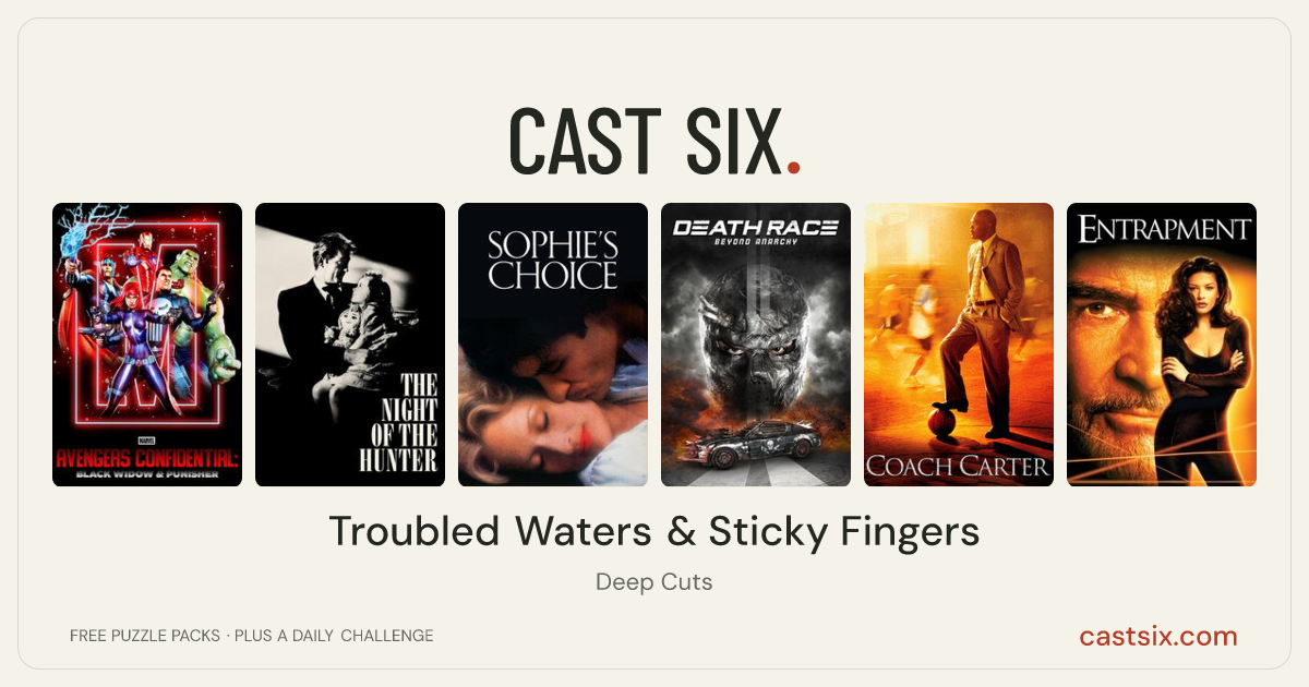 Troubled Waters & Sticky Fingers: a Cast Six movie puzzle. Six movie posters in a row: Avengers Confidential: Black Widow & Punisher, The Night of the Hunter, Sophie's Choice, Death Race: Beyond Anarchy, Coach Carter, Entrapment. Six movies, six categories, three checks. Free to play at castsix.com.