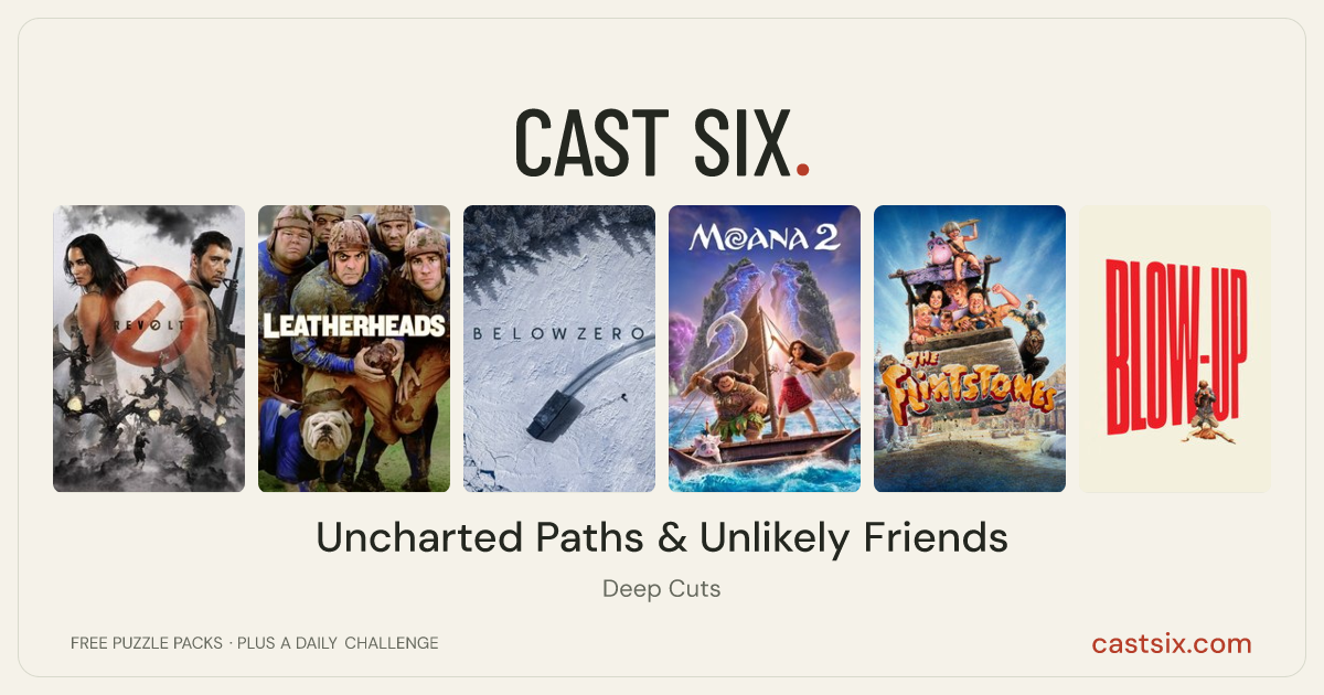 Uncharted Paths & Unlikely Friends: a Cast Six movie puzzle. Six movie posters in a row: Revolt, Leatherheads, Below Zero, Moana 2, The Flintstones, Blow-Up. Six movies, six categories, three checks. Free to play at castsix.com.