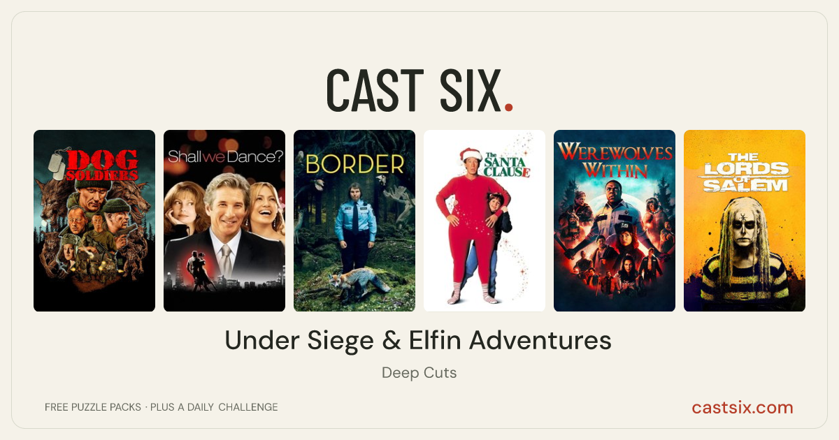 Under Siege & Elfin Adventures: a Cast Six movie puzzle. Six movie posters in a row: Dog Soldiers, Shall We Dance?, Border, The Santa Clause, Werewolves Within, The Lords of Salem. Six movies, six categories, three checks. Free to play at castsix.com.