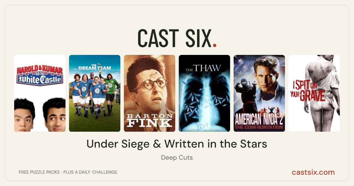 Under Siege & Written in the Stars: a Cast Six movie puzzle. Six movie posters in a row: Harold & Kumar Go to White Castle, The Dream Team, Barton Fink, The Thaw, American Ninja 2: The Confrontation, I Spit on Your Grave. Six movies, six categories, three checks. Free to play at castsix.com.