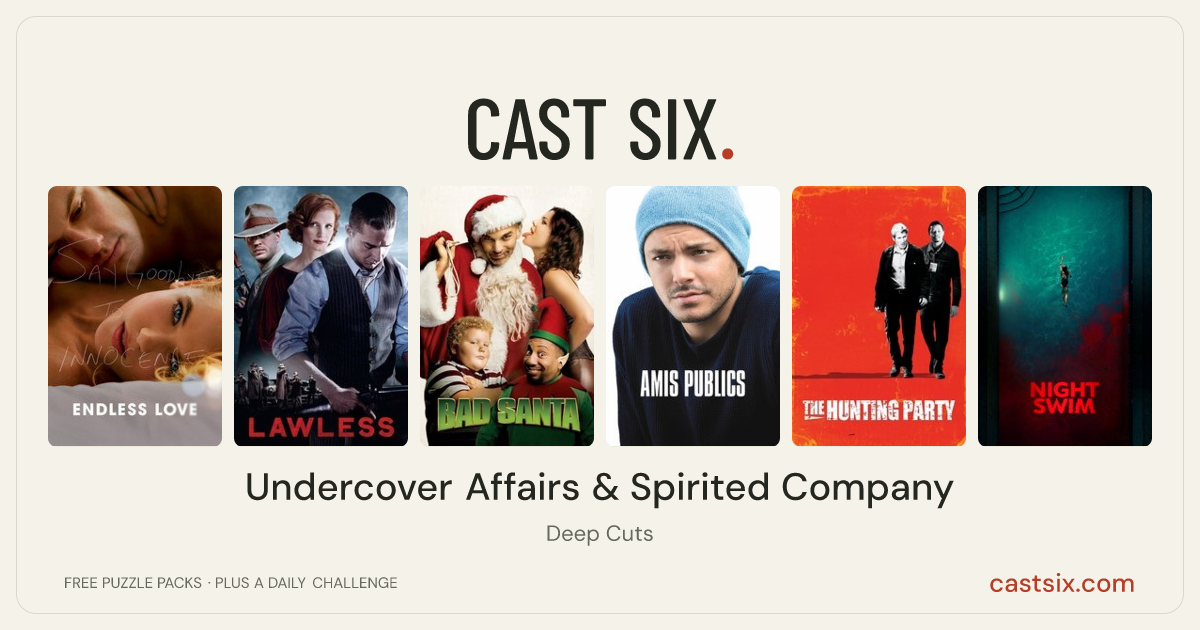 Undercover Affairs & Spirited Company: a Cast Six movie puzzle. Six movie posters in a row: Endless Love, Lawless, Bad Santa, Public Friends, The Hunting Party, Night Swim. Six movies, six categories, three checks. Free to play at castsix.com.