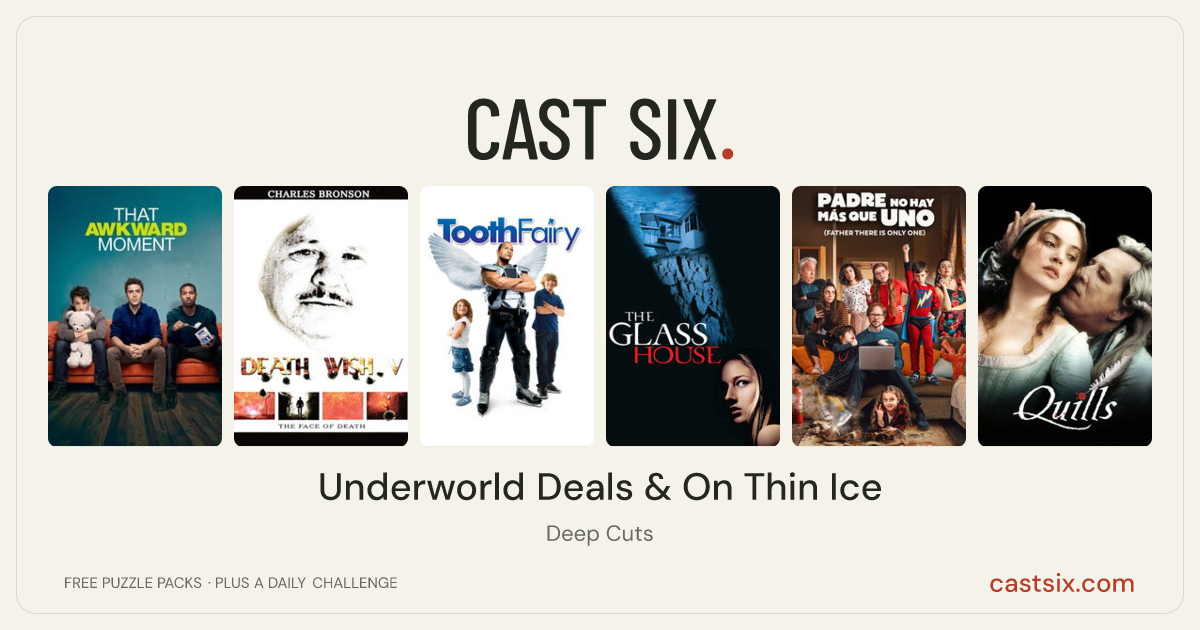 Underworld Deals & On Thin Ice: a Cast Six movie puzzle. Six movie posters in a row: That Awkward Moment, Death Wish V: The Face of Death, Tooth Fairy, The Glass House, Father There Is Only One, Quills. Six movies, six categories, three checks. Free to play at castsix.com.