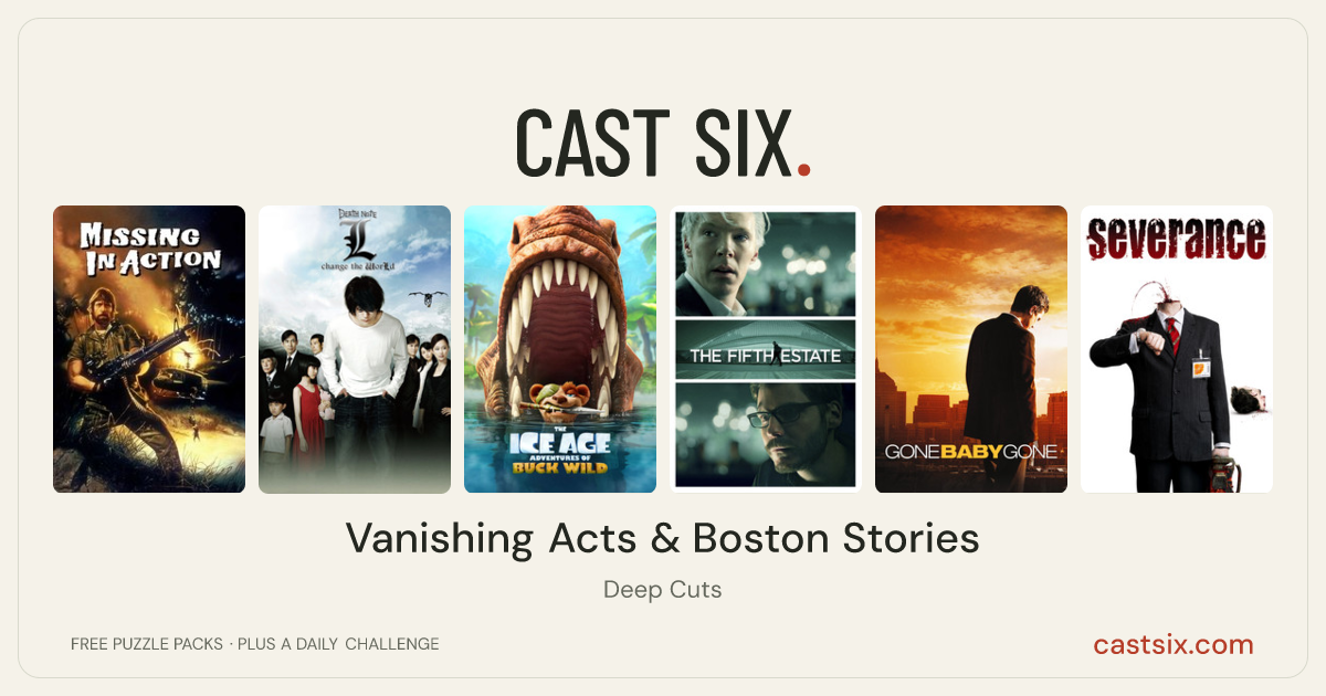 Vanishing Acts & Boston Stories: a Cast Six movie puzzle. Six movie posters in a row: Missing in Action, Death Note: L Change the WorLd, The Ice Age Adventures of Buck Wild, The Fifth Estate, Gone Baby Gone, Severance. Six movies, six categories, three checks. Free to play at castsix.com.