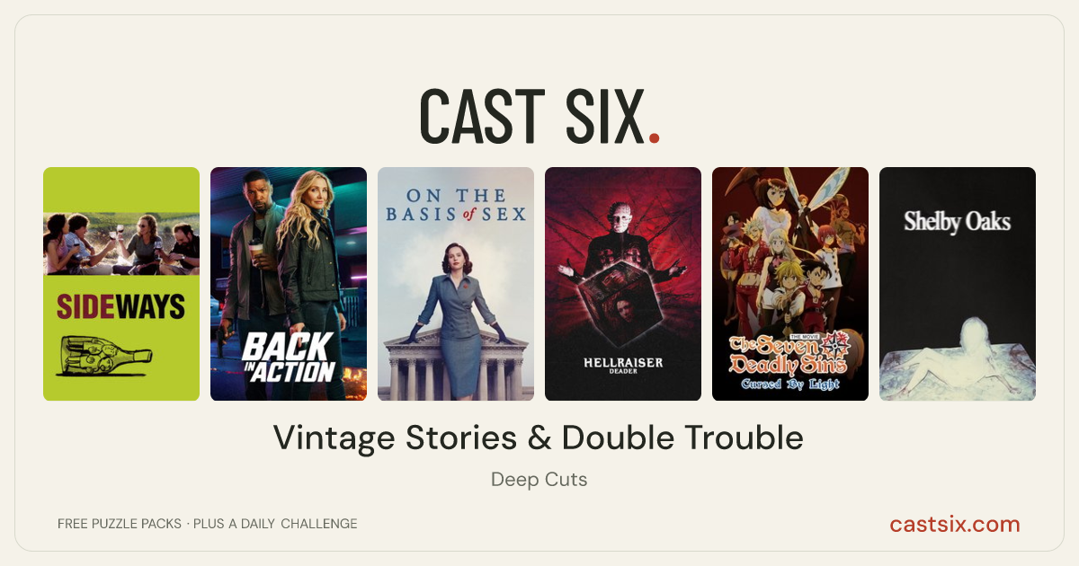 Vintage Stories & Double Trouble: a Cast Six movie puzzle. Six movie posters in a row: Sideways, Back in Action, On the Basis of Sex, Hellraiser: Deader, The Seven Deadly Sins: Cursed by Light, Shelby Oaks. Six movies, six categories, three checks. Free to play at castsix.com.