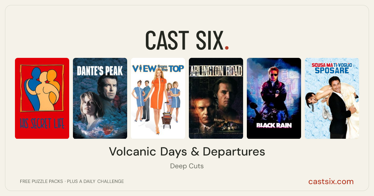 Volcanic Days & Departures: a Cast Six movie puzzle. Six movie posters in a row: His Secret Life, Dante's Peak, View from the Top, Arlington Road, Black Rain, Sorry if I Want to Marry You. Six movies, six categories, three checks. Free to play at castsix.com.
