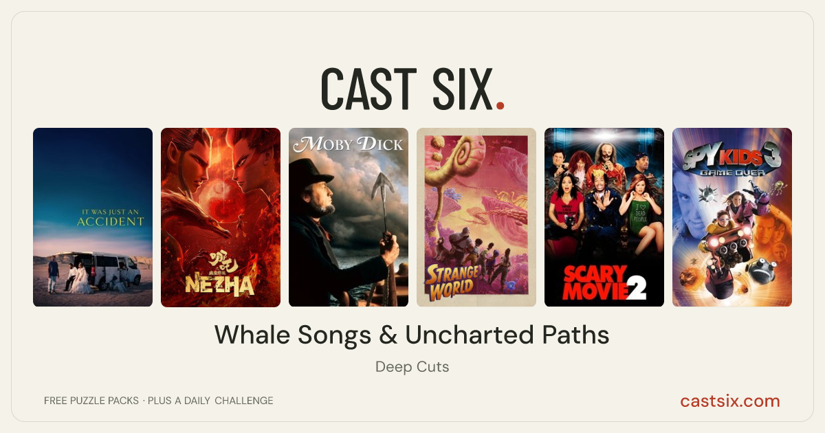 Whale Songs & Uncharted Paths: a Cast Six movie puzzle. Six movie posters in a row: It Was Just an Accident, Ne Zha, Moby Dick, Strange World, Scary Movie 2, Spy Kids 3-D: Game Over. Six movies, six categories, three checks. Free to play at castsix.com.