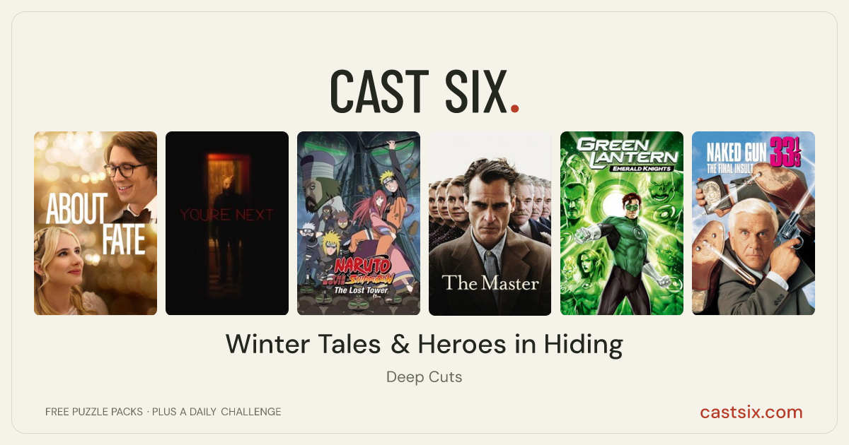 Winter Tales & Heroes in Hiding: a Cast Six movie puzzle. Six movie posters in a row: About Fate, You're Next, Naruto Shippuden the Movie: The Lost Tower, The Master, Green Lantern: Emerald Knights, Naked Gun 33⅓: The Final Insult. Six movies, six categories, three checks. Free to play at castsix.com.