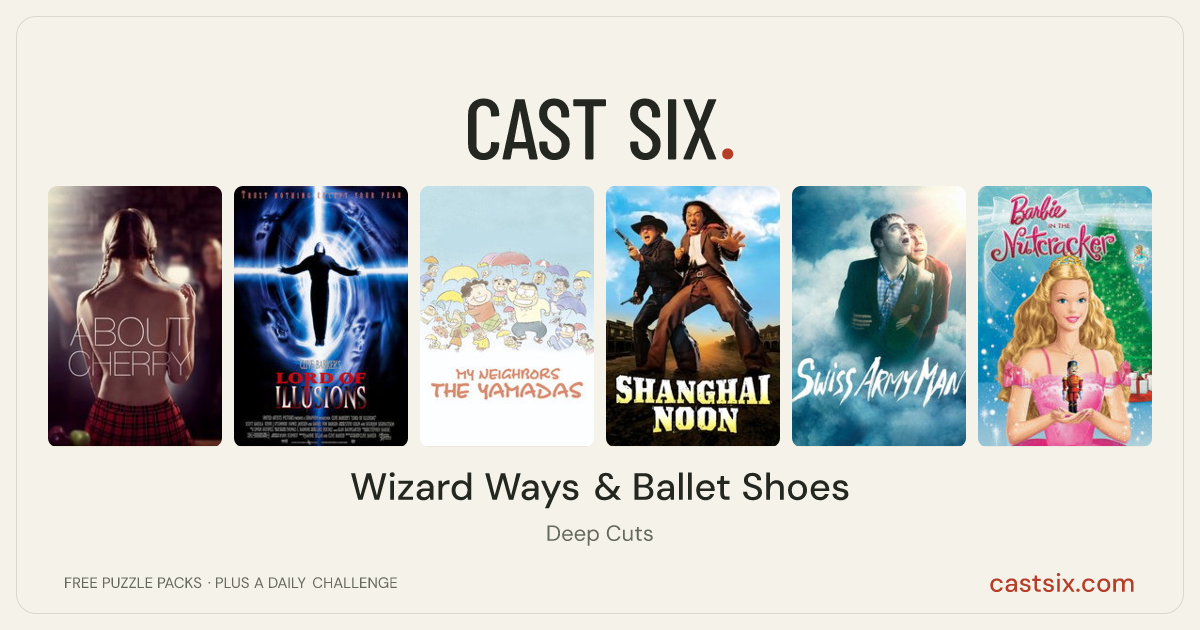 Wizard Ways & Ballet Shoes: a Cast Six movie puzzle. Six movie posters in a row: About Cherry, Lord of Illusions, My Neighbors the Yamadas, Shanghai Noon, Swiss Army Man, Barbie in the Nutcracker. Six movies, six categories, three checks. Free to play at castsix.com.